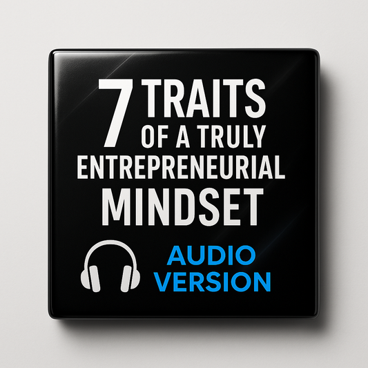 7 Traits of a Truly Entrepreneurial Mindset