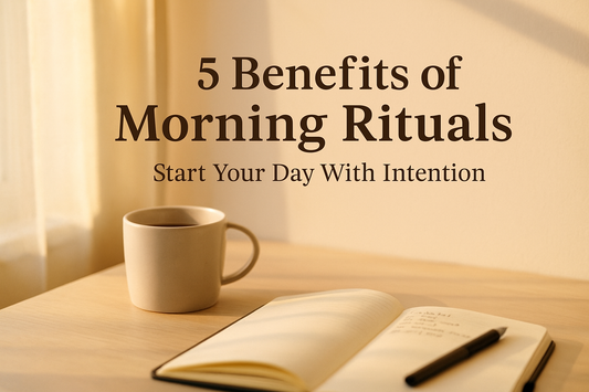 5 Benefits of Morning Rituals and Why They Matter for a Better Life