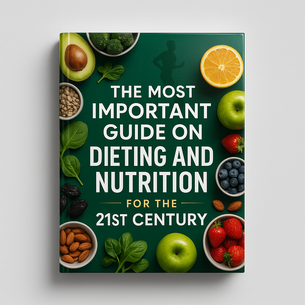 The Most Important Guide on Dieting and Nutrition for the 21st Century